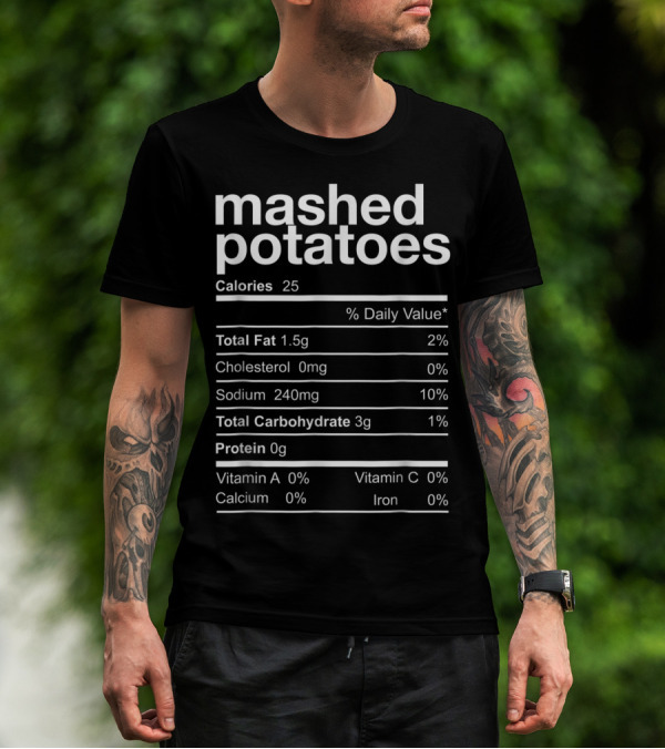 Mashed Potatoes Calories Total Fat Sodium Carbohydrates Protein Vitamin A Calcium Vitamin C Iron T-Shirt