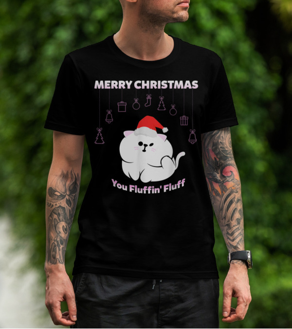 Merry Christmas You Fluffin' Fluff Cat With Santa Hat And Holiday Ornaments T-Shirt