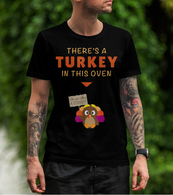 There's A Turkey In This Oven Mom Funny Turkey Thanksgiving Pregnancy T-Shirt