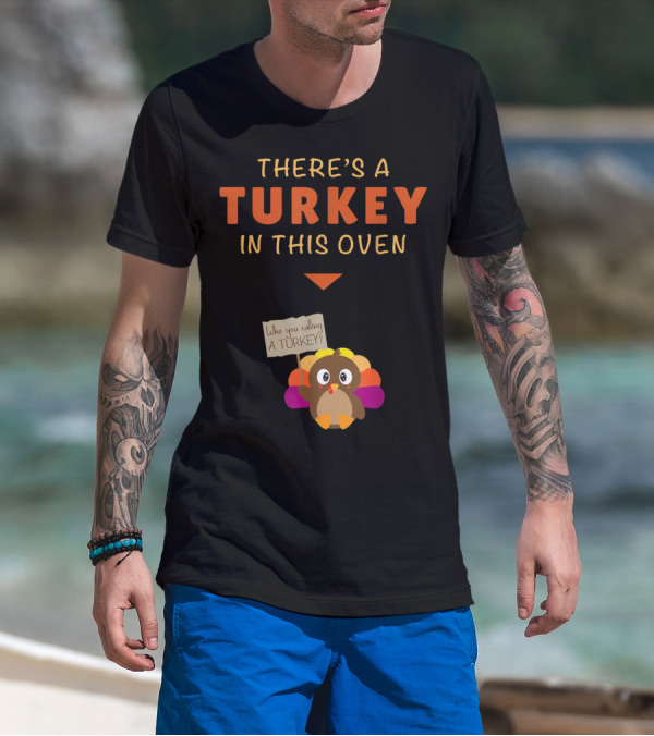 There's A Turkey In This Oven Mom Funny Turkey Thanksgiving Pregnancy T-Shirt
