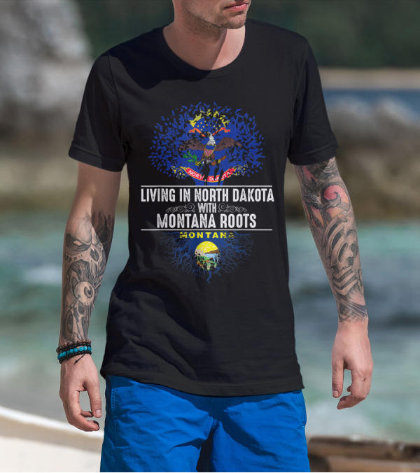 Living In North Dakota With Montana Roots Flag And Emblem T-Shirt