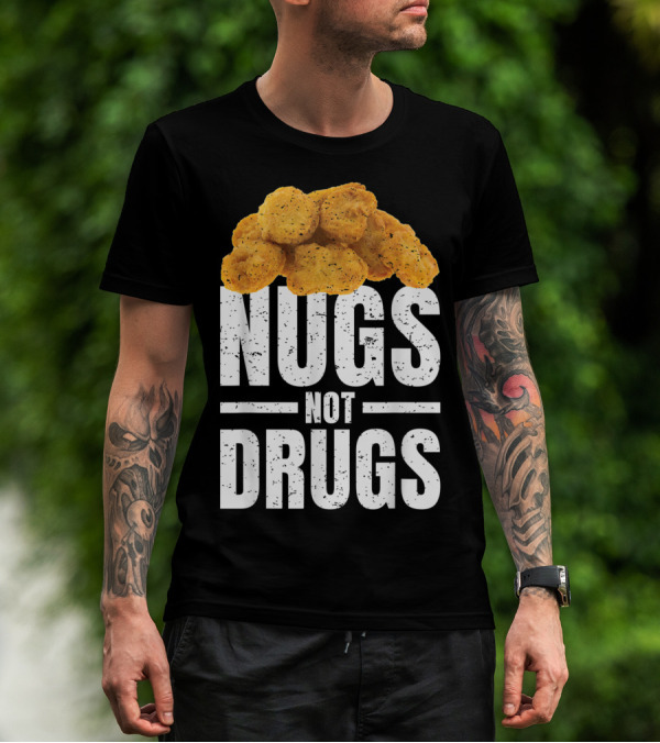 Nugs Not Drugs Funny Chicken Nugget Humor T-Shirt