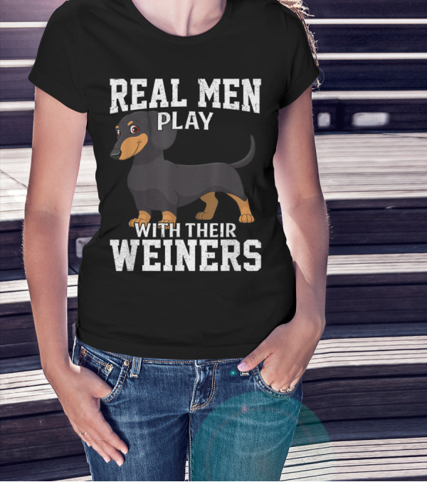Real Men Play With Their Weiners Dachshund Dog T-Shirt