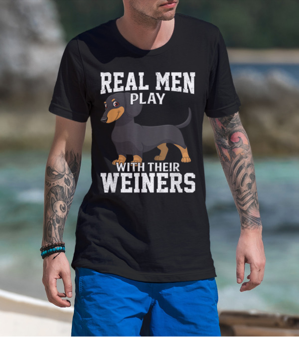Real Men Play With Their Weiners Dachshund Dog T-Shirt