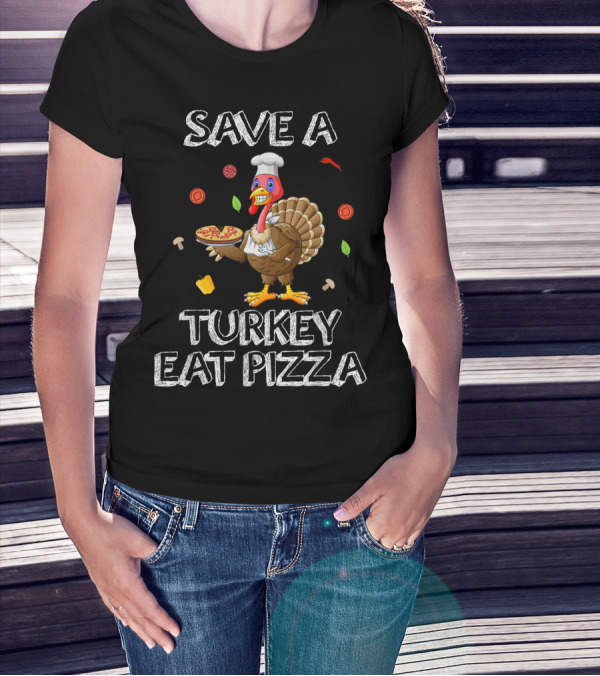 Save A Turkey Eat Pizza Turkey Chef With Pizza Elements T-Shirt