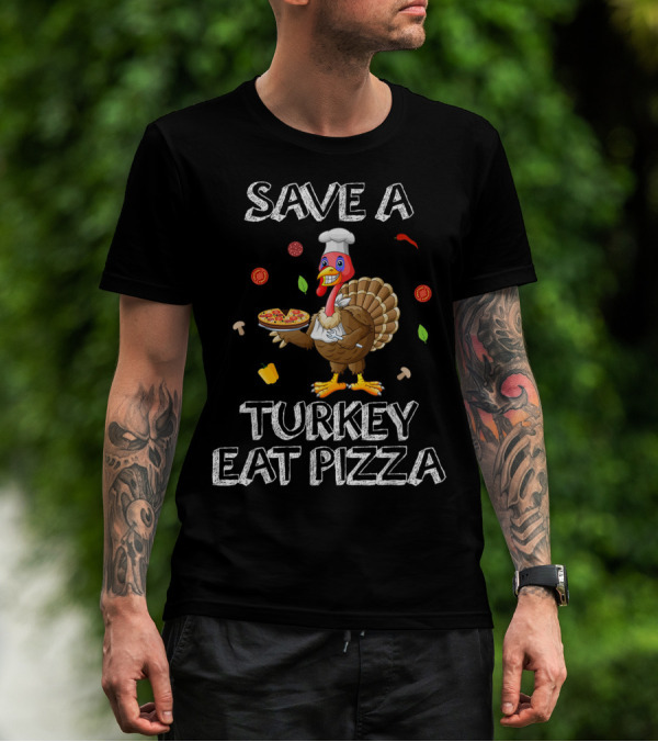 Save A Turkey Eat Pizza Turkey Chef With Pizza Elements T-Shirt