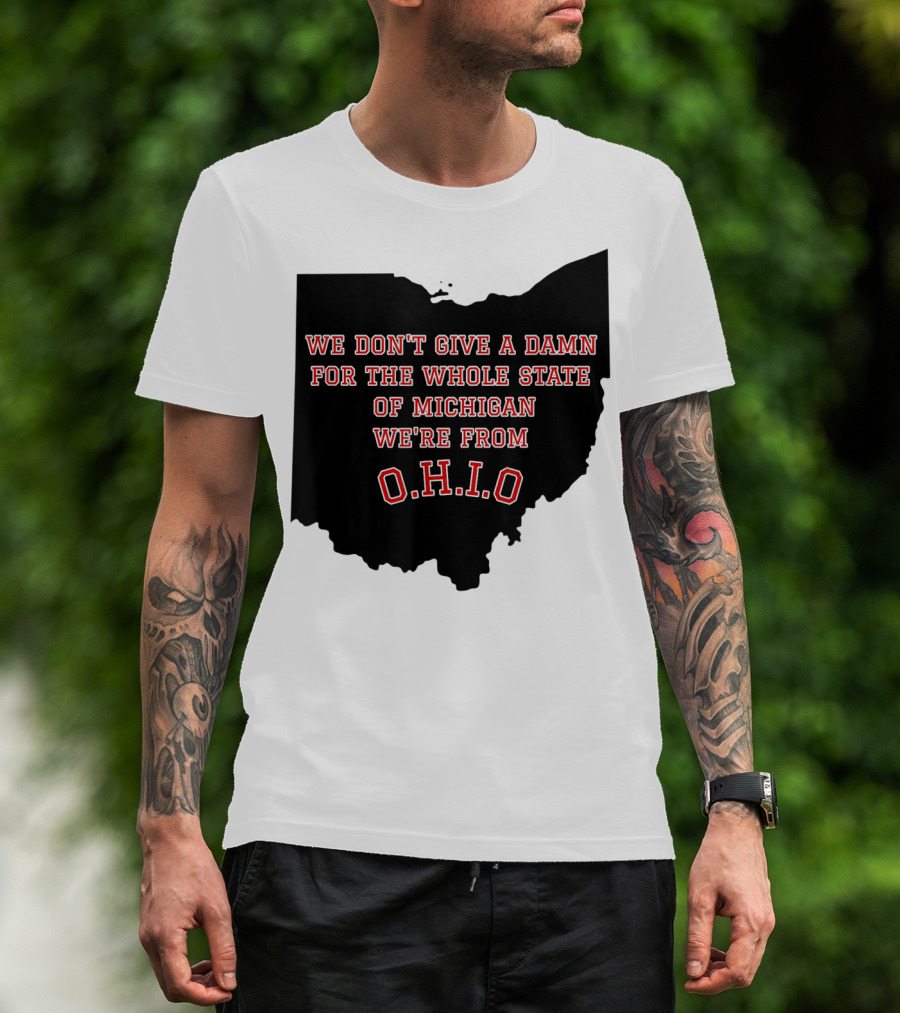 We Don't Give A Damn For The Whole State Of Michigan We're From O.H.I.O T-Shirt