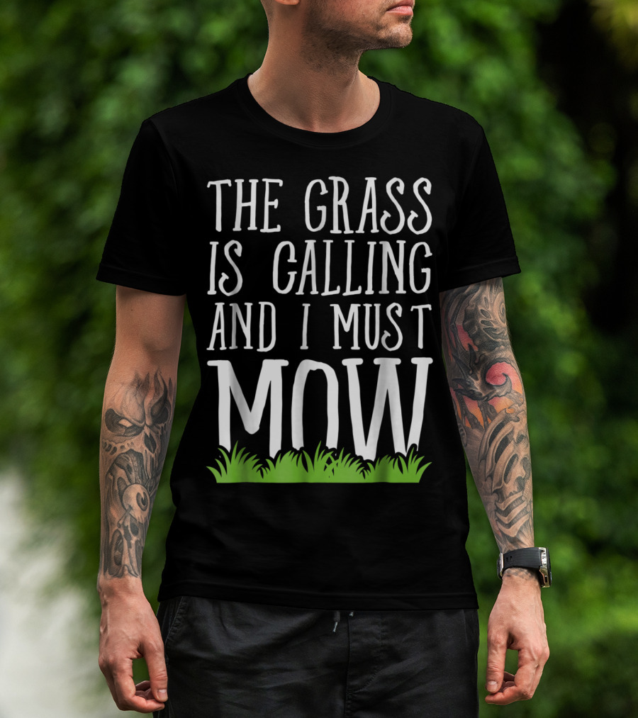 The Grass Is Calling And I Must Mow Lawn With Green Grass Visuals T-Shirt
