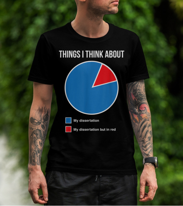 Things I Think About My Dissertation My Dissertation But In Red T-Shirt