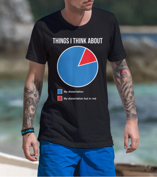 Things I Think About My Dissertation My Dissertation But In Red T-Shirt