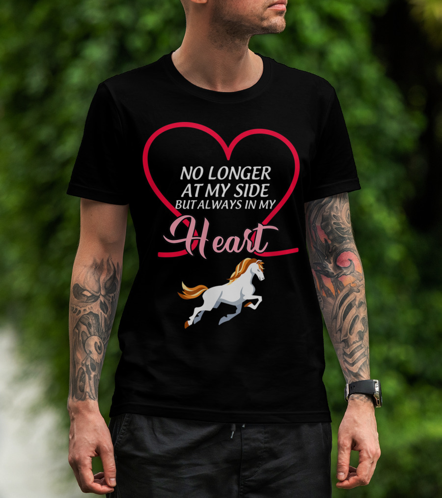 No Longer At My Side But Always In My Heart Horse T-Shirt