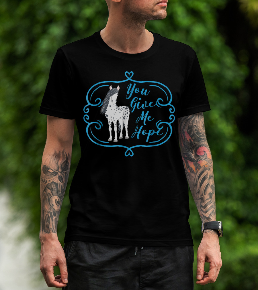 You Give Me Hope Cute Horse For Horse Lovers T-Shirt