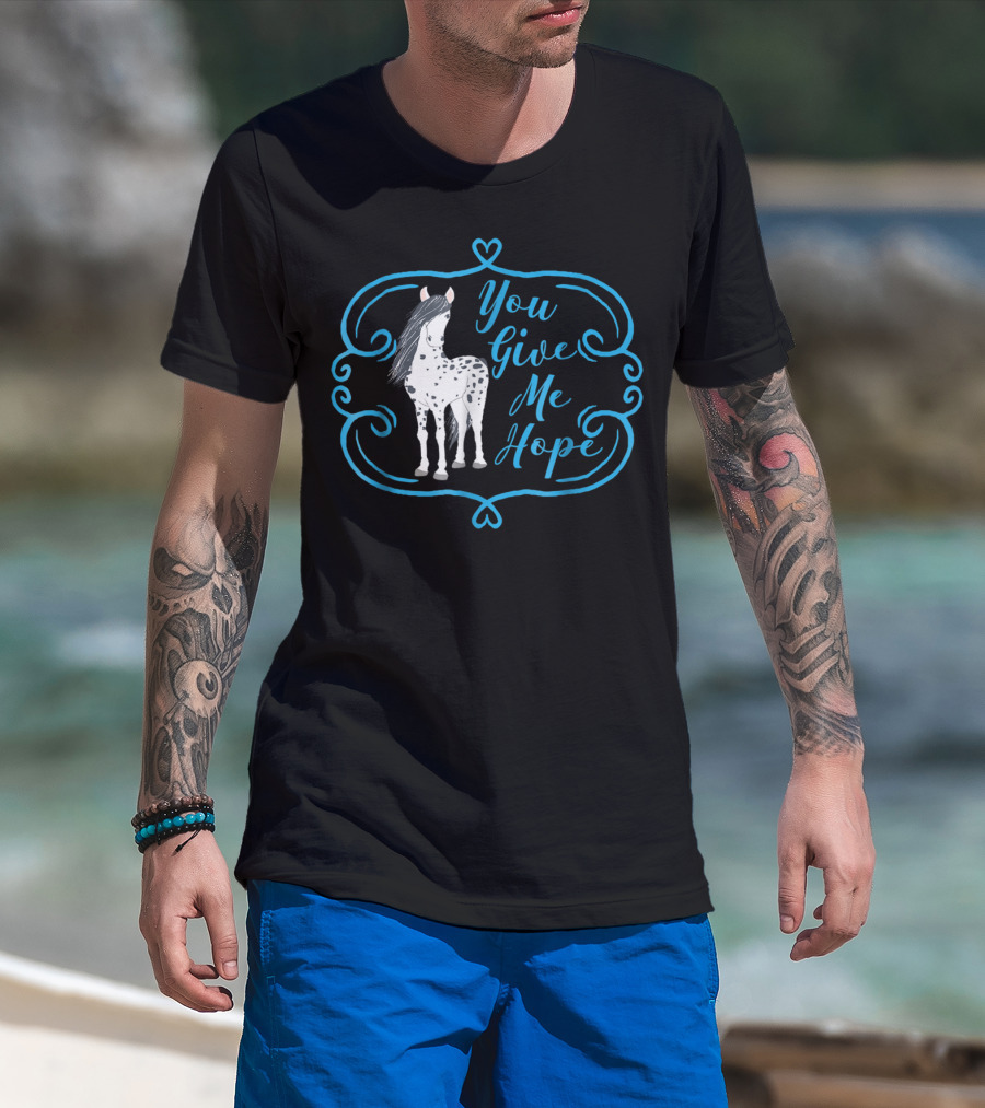 You Give Me Hope Cute Horse For Horse Lovers T-Shirt