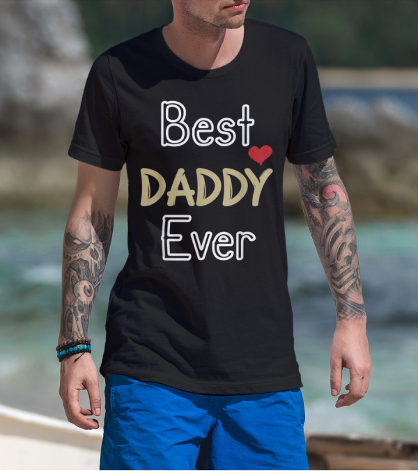 Best Daddy Ever Fathers Day Son Daughter Dad T-Shirt