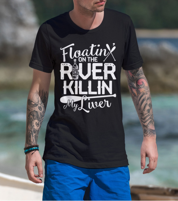 Floatin On The River Killin My Liver Paddle Bottle Camping Fun T-Shirt