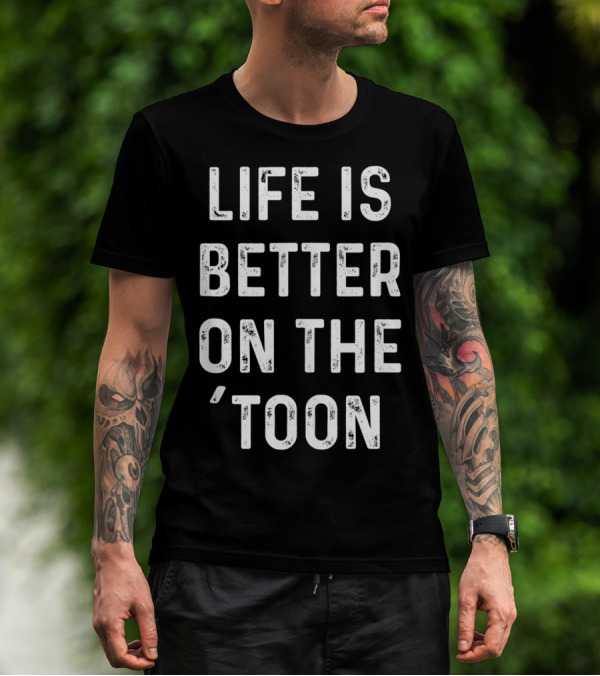 Life Is Better On The 'Toon Pontoon Boat Lake Saying T-Shirt