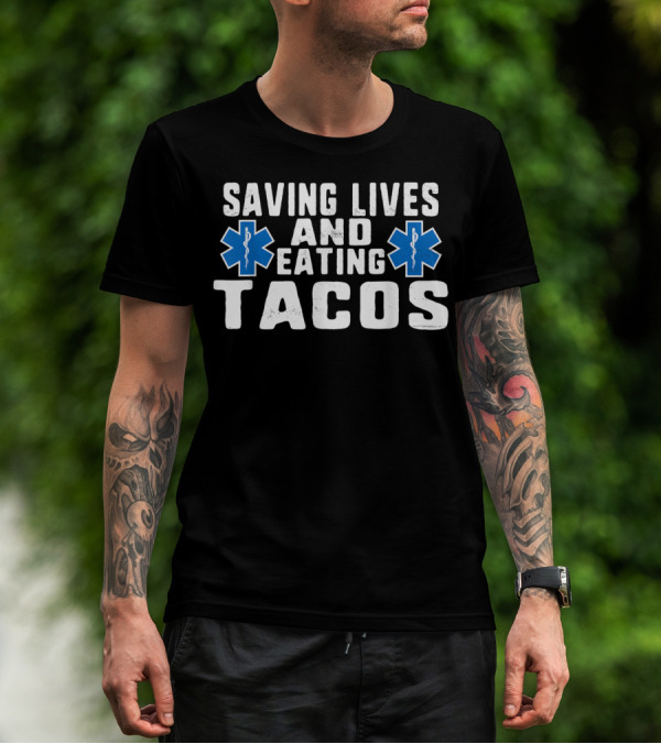 Funny Saving Lives And Eating Tacos EMT Star Of Life T-Shirt