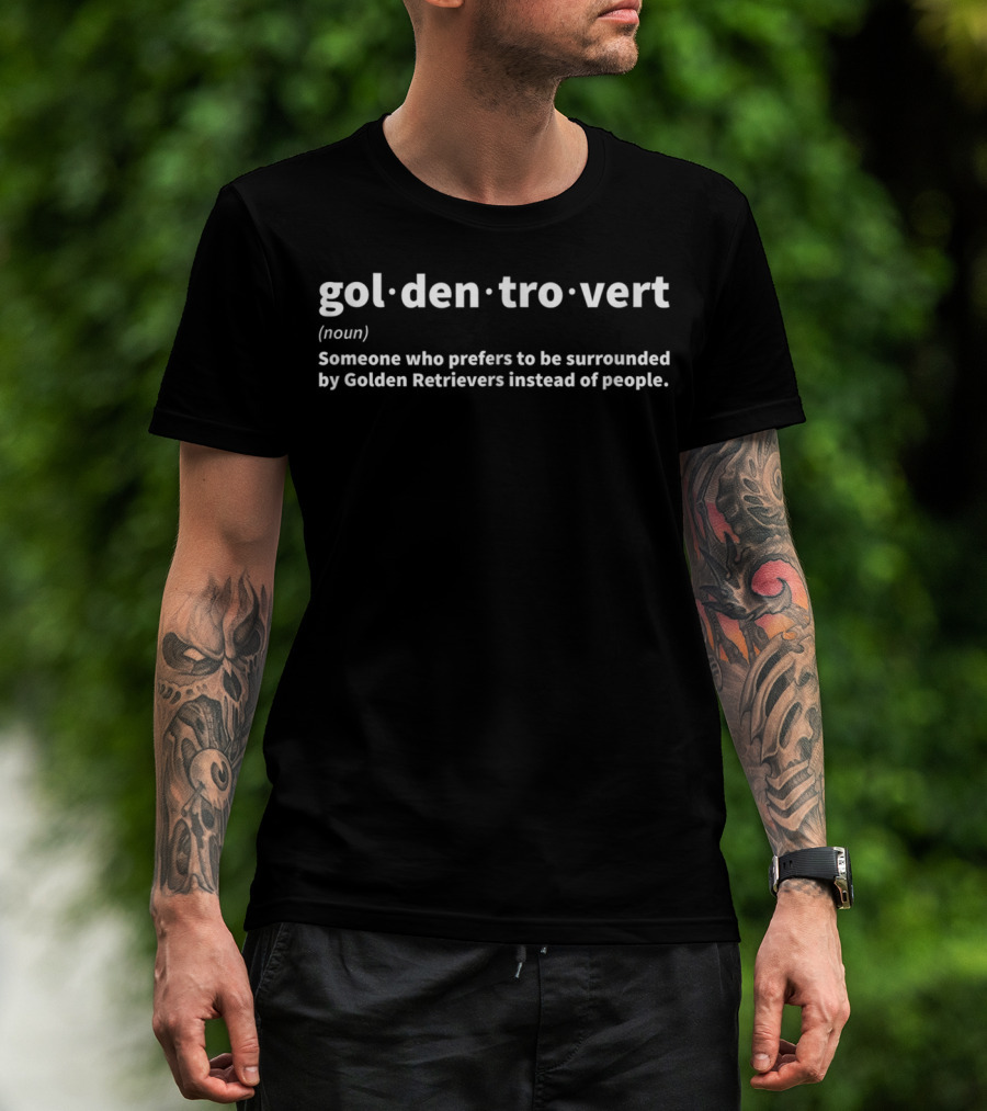 Gol·den·tro·vert Noun Someone Who Prefers To Be Surrounded By Golden Retrievers Instead Of People T-Shirt