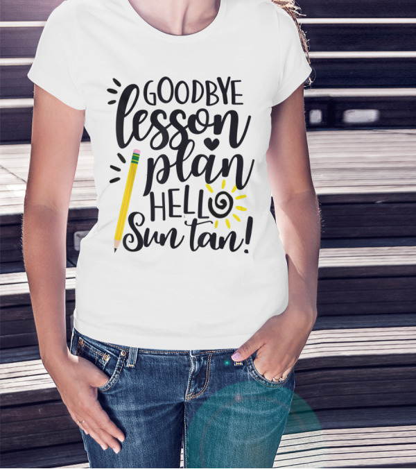 Goodbye Lesson Plan Hello Sun Tan Pencil Sun Teacher T-Shirt