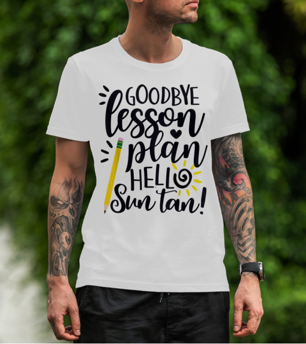 Goodbye Lesson Plan Hello Sun Tan Pencil Sun Teacher T-Shirt