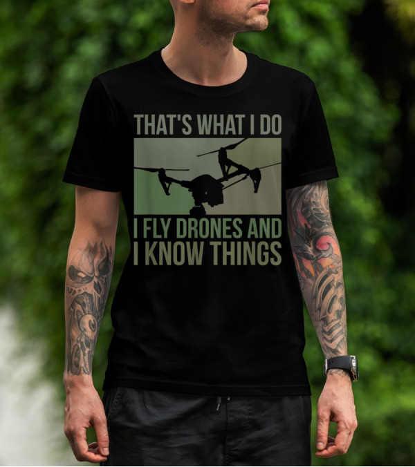 That's What I Do I Fly Drones And I Know Things Quad Video Pilot T-Shirt
