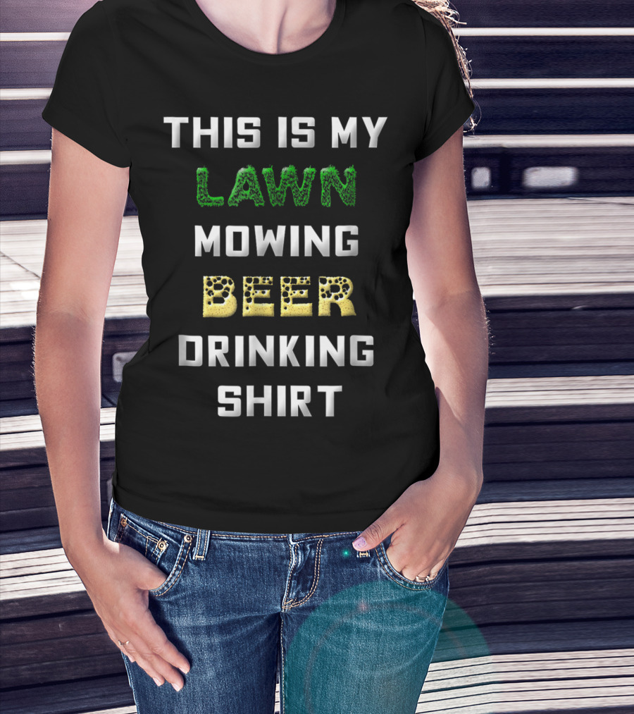 This Is My Lawn Mowing Beer Drinking T-Shirt