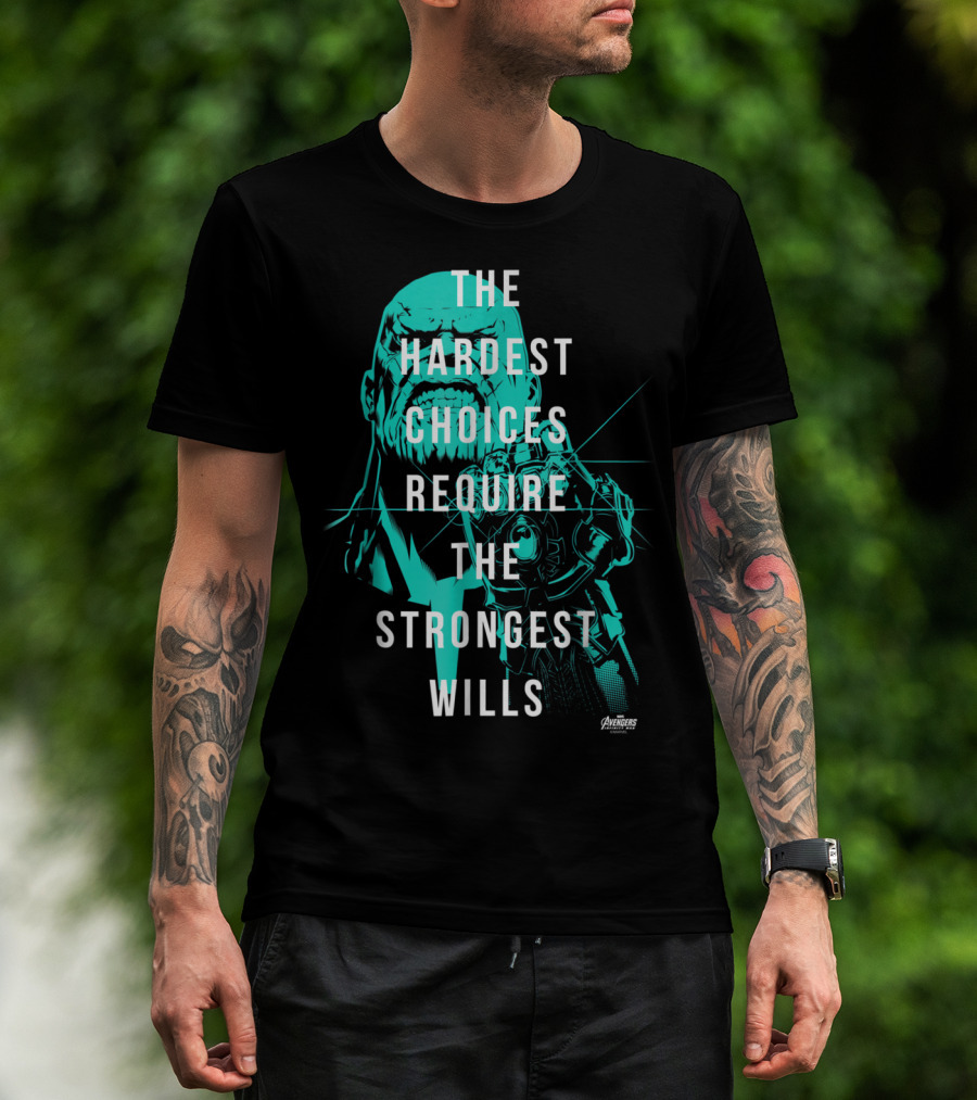The Hardest Choices Require The Strongest Wills Avengers Infinity War Thanos T-Shirt