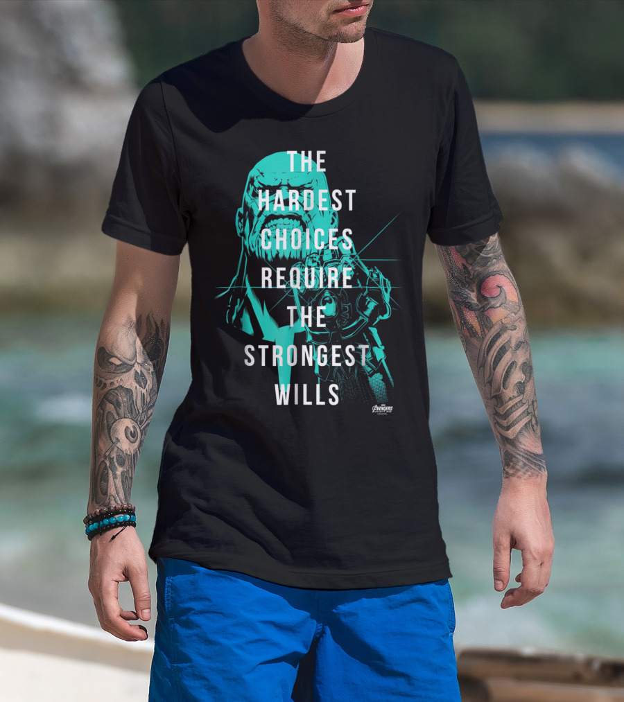 The Hardest Choices Require The Strongest Wills Avengers Infinity War Thanos T-Shirt