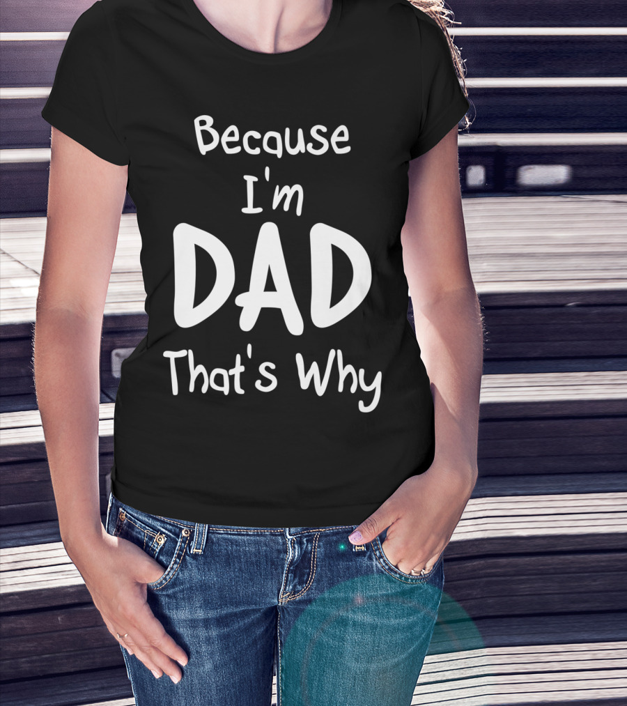 Mens Because I'm Dad That's Why T-Shirt