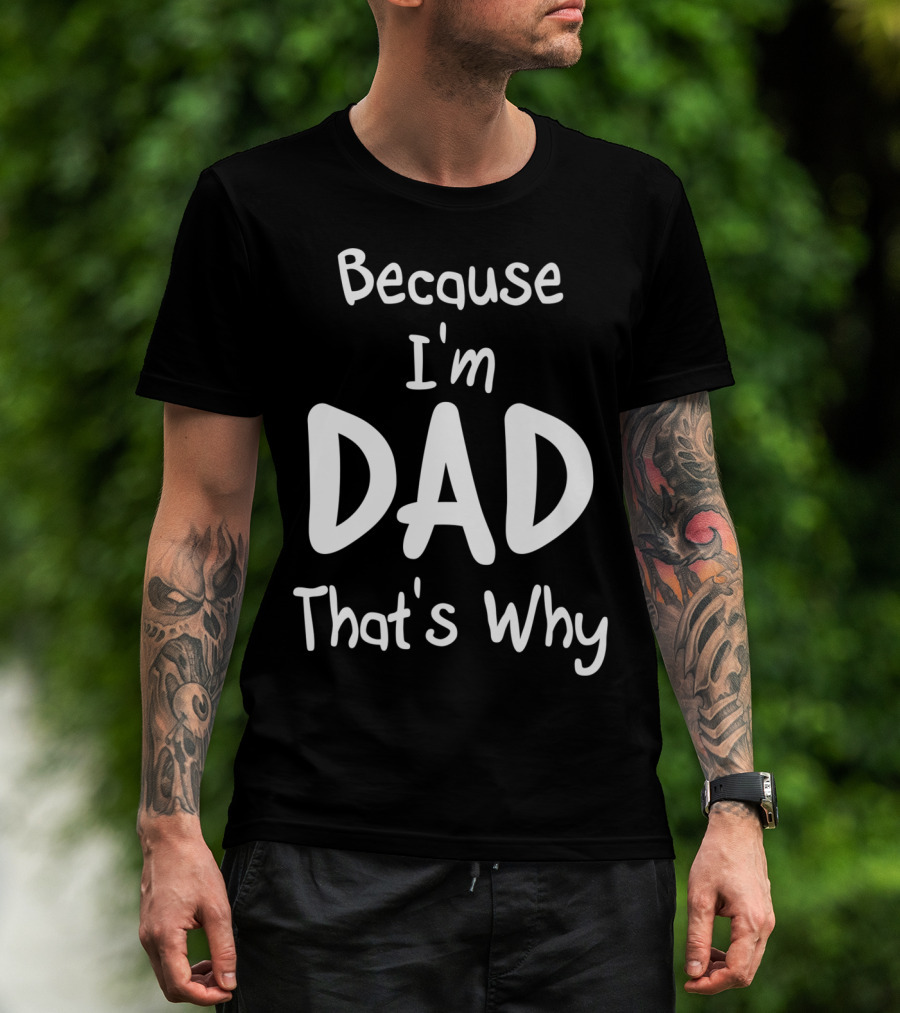Mens Because I'm Dad That's Why T-Shirt