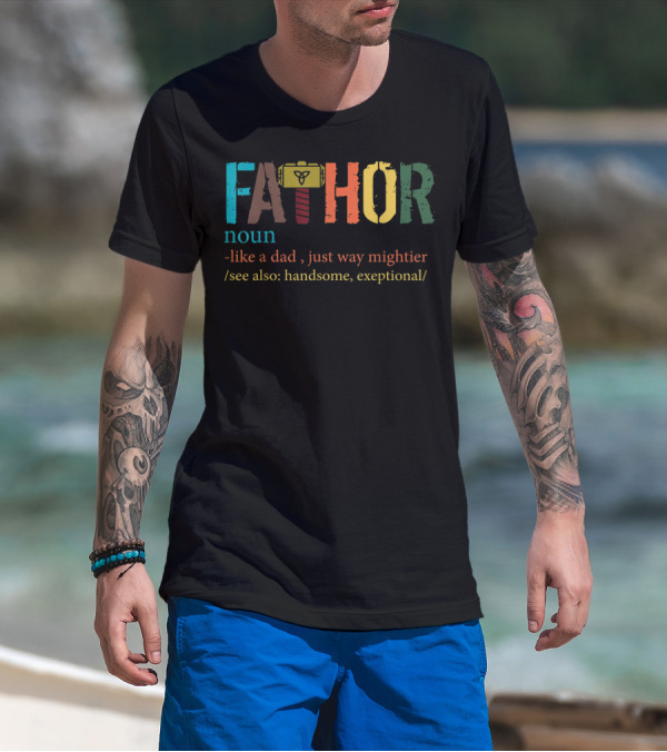 Mens Fa Thor Noun Like Dad Just Way Mightier See Also Handsome Exceptional T-Shirt