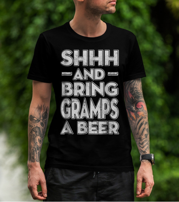Shhh And Bring Gramps A Beer Funny Men's Shirt Gramps Gift T-Shirt