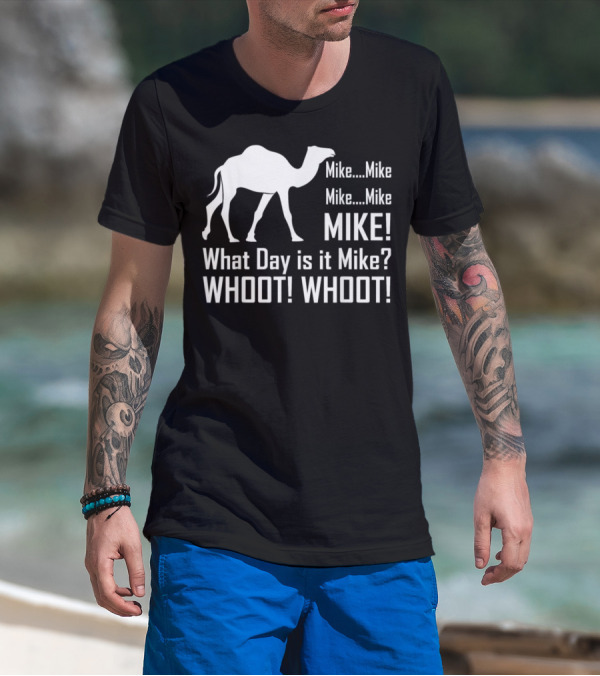 Mike Mike Mike What Day Is It Mike WHOOT WHOOT T-Shirt