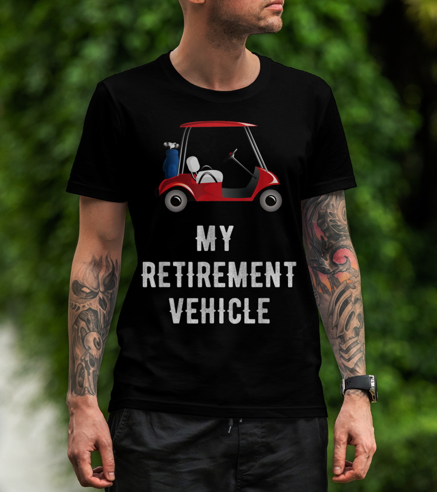 My Retirement Vehicle Golf Cart With Clubs And Humor T-Shirt