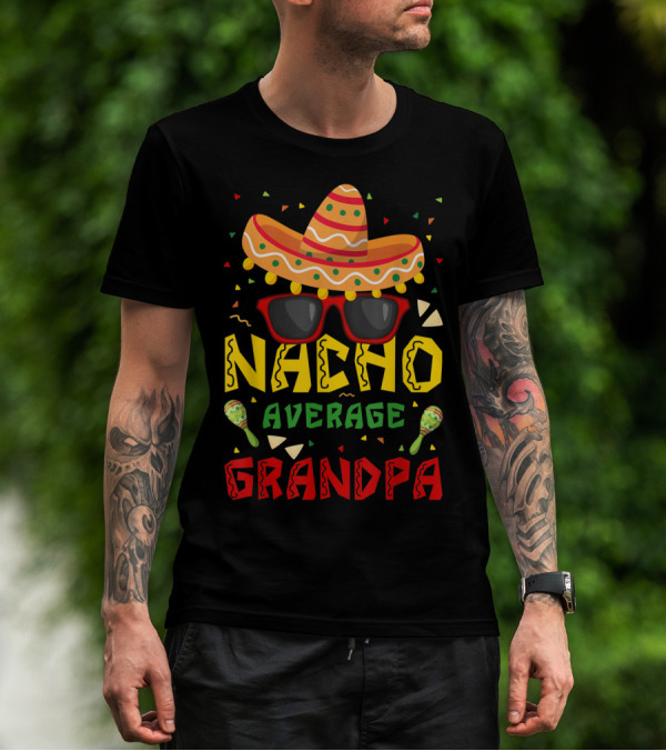 Nacho Average Grandpa Sombrero Sunglasses Maracas Cinco De Mayo T-Shirt