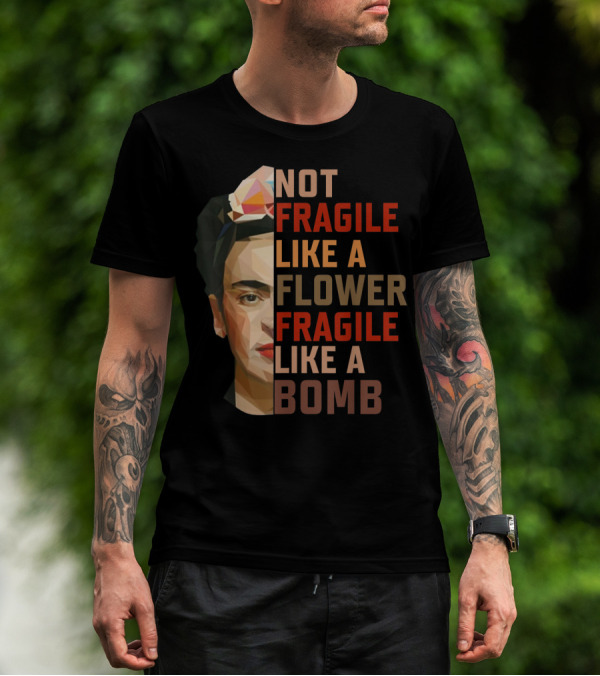 Not Fragile Like A Flower Fragile Like A Bomb Fun Frida Kahlo T-Shirt