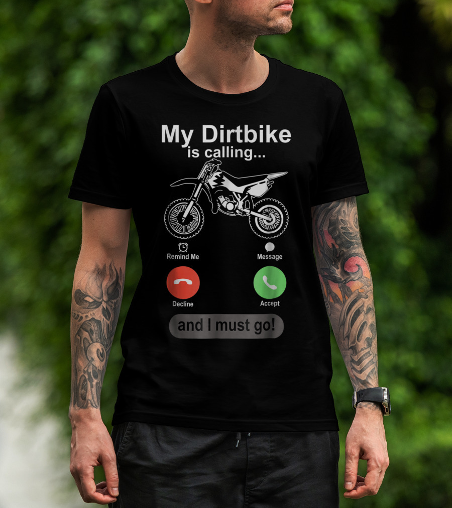 My Dirtbike Is Calling And I Must Go Off Road Motocross Dirt Bike Ride T-Shirt