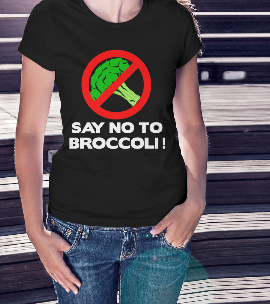 Say No To Broccoli I Hate Broccoli Worst Vegetable T-Shirt