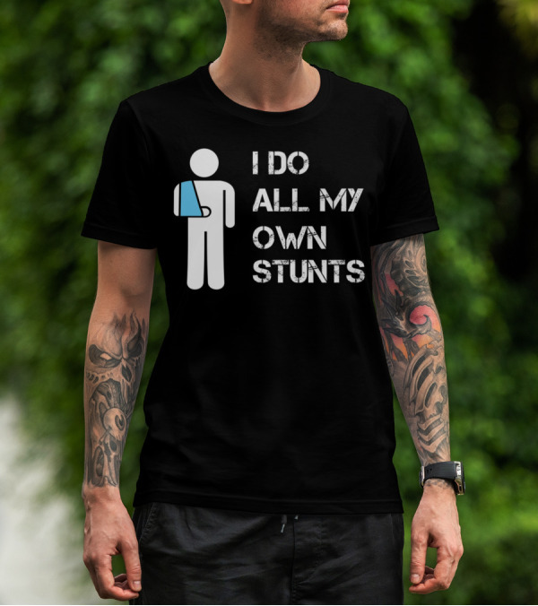 I Do All My Own Stunts Funny Broken Arm Stick Figure With Blue Sling T-Shirt