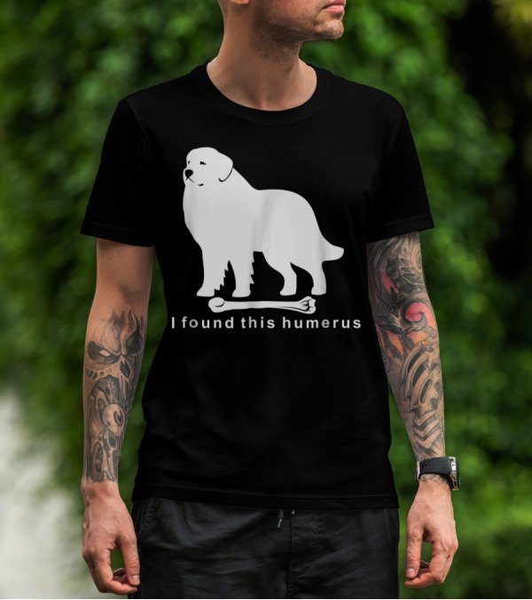 I Found This Humerus Great Pyrenees Dog NS18 T-Shirt