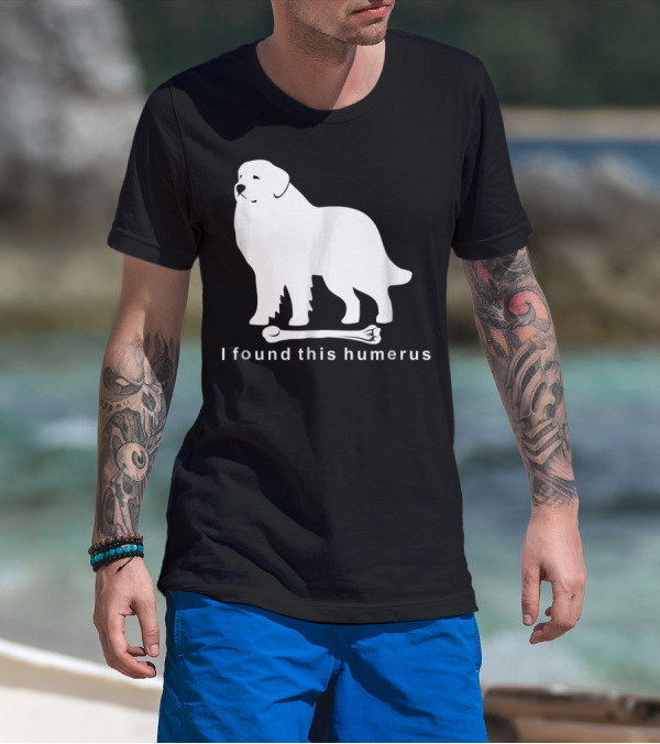 I Found This Humerus Great Pyrenees Dog NS18 T-Shirt