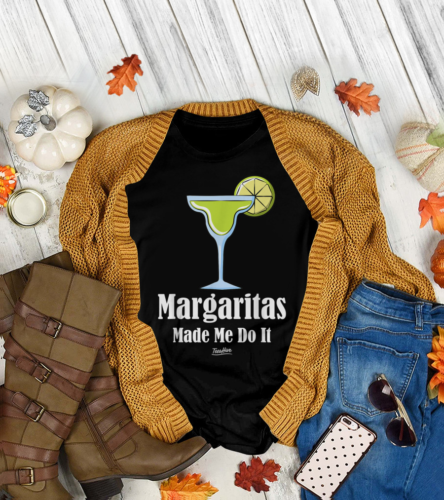Margaritas Made Me Do It Funny Margarita TeesHive T-Shirt