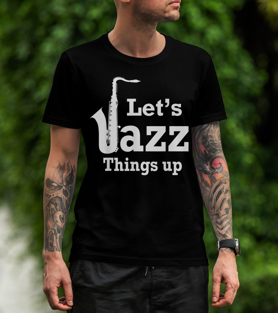 Let's Jazz Things Up Saxophone T-Shirt