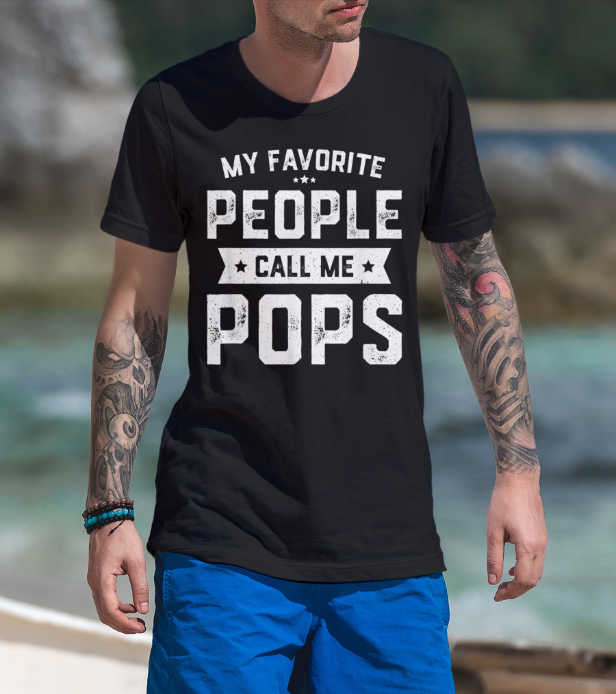 My Favorite People Call Me Pops Funny Fathers T-Shirt