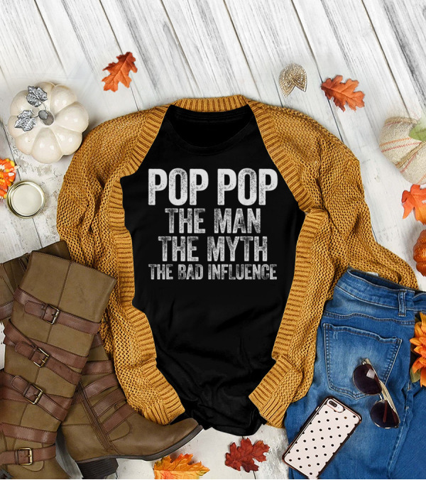 Pop Pop The Man The Myth The Bad Influence Mens T-Shirt