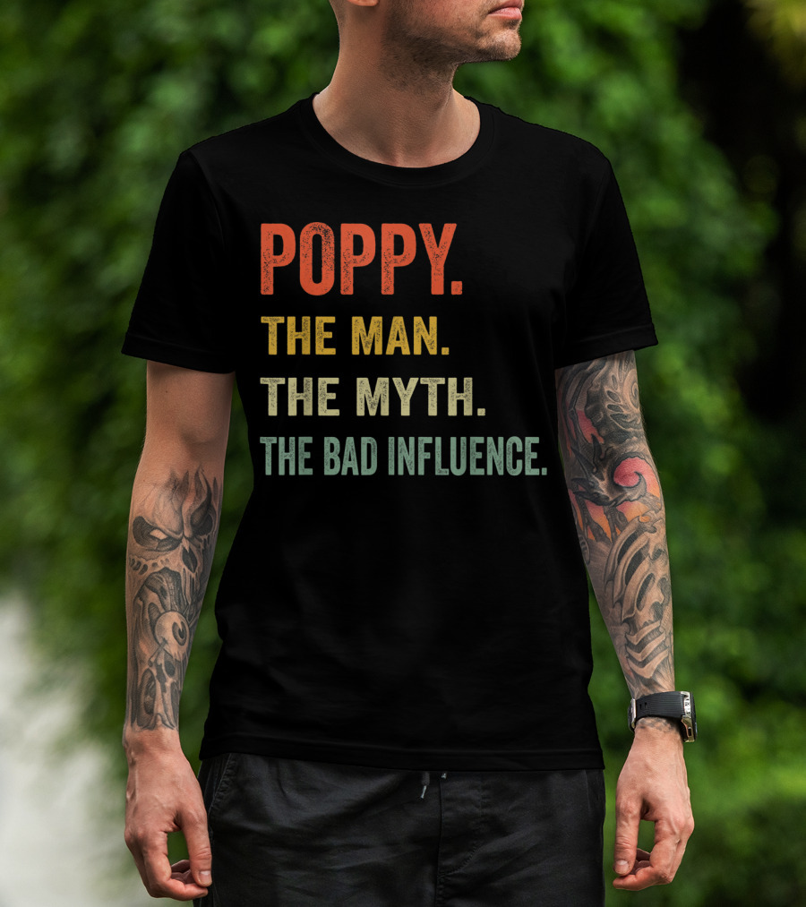 Poppy The Man The Myth The Bad Influence T-Shirt