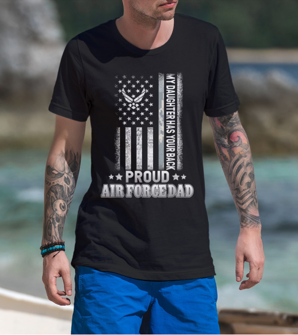 My Daughter Has Your Back Proud Air Force Dad T-Shirt