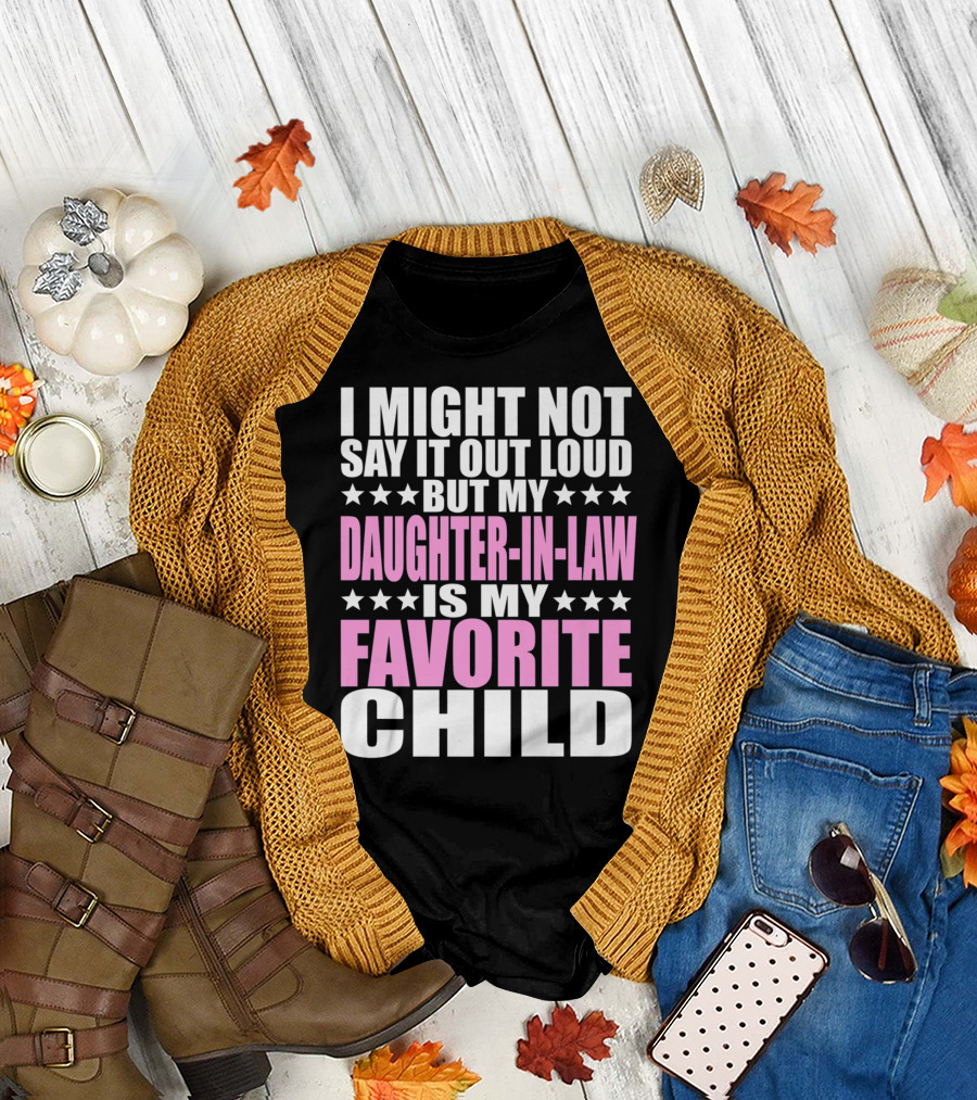 I Might Not Say It Out Loud But My Daughter-in-Law Is My Favorite Child T-Shirt