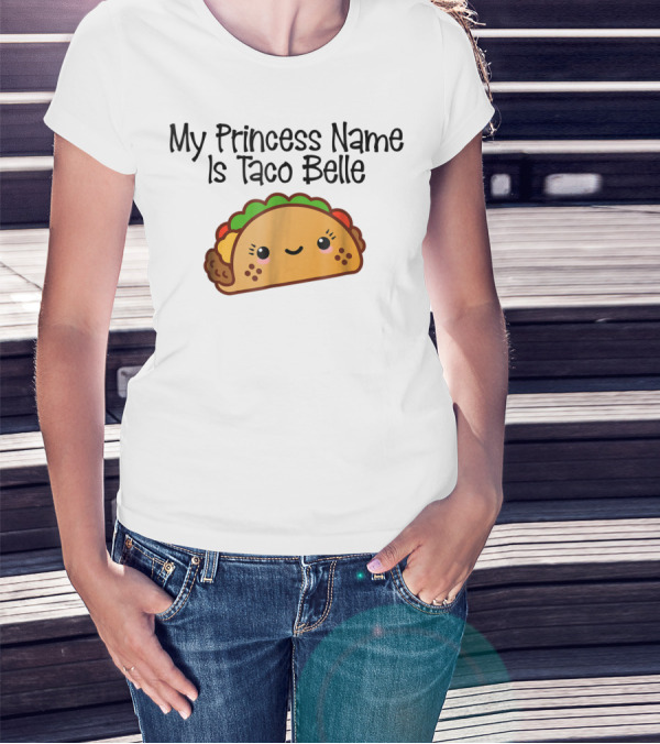 My Princess Name Is Taco Belle Cute Taco Fun T-Shirt