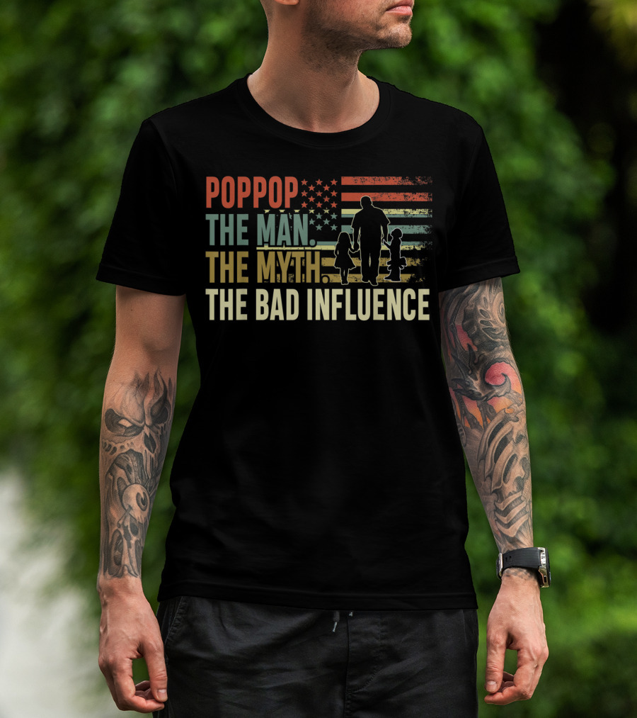 POPPOP The Man The Myth The Bad Influence Patriotic Silhouette With Children And American Flag T-Shirt